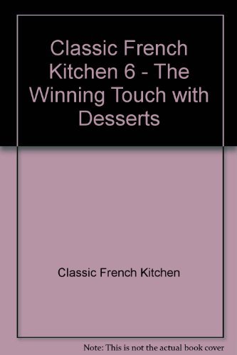 Stock image for Classic French Kitchen 6 - The Winning Touch with Desserts for sale by Goldstone Books