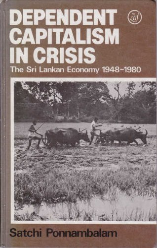 9780905762852: Dependent capitalism in crisis: The Sri Lankan economy, 1948-1980