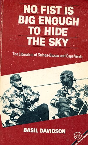 9780905762890: No Fist Is Big Enough to Hide the Sky: The Liberation of Guinea-Bissau and Cape Verde