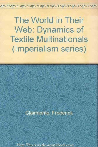 Stock image for The world in their web: Dynamics of textile multinationals (Imperialism series) for sale by Mispah books