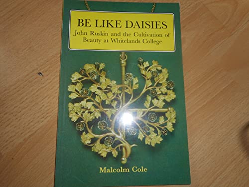 9780905772356: Be Like Daisies: John Ruskin and the Cultivation of Beauty at Whitelands College: 1992