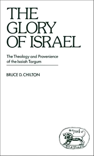 The Glory of Israel: The Theology and Provenience of the Isaiah Targum (9780905774466) by Chilton, Bruce D.