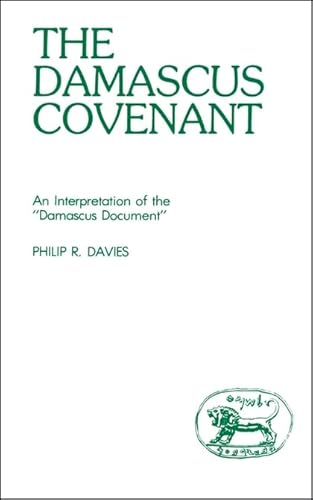 The Damascus Covenant: An Interpretation of the "Damascus Document" (Journal for the Study of the Old Testament, Supplement Series #25) (9780905774503) by Philip R. Davies