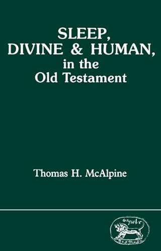 Sleep, Divine and Human, in the Old Testament (Journal for the Study of the Old Testament Supplement Series, 38) (9780905774985) by McAlpine, Thomas H.