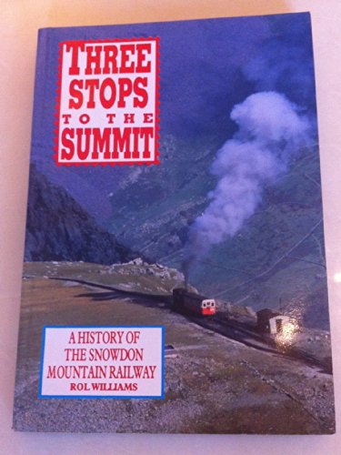 Three Stops to the Summit A History of the Snowdon Mountain Railway