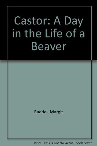Stock image for Castor: A Day in the Life of a Beaver (a first printing) for sale by S.Carter