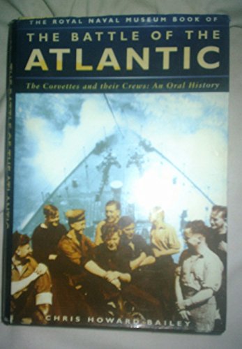 Beispielbild fr The Royal Naval Museum Book of The Battle of the Atlantic. The Corvettes and their Crews: An Oral History zum Verkauf von WorldofBooks