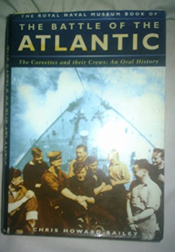 Beispielbild fr The Royal Naval Museum Book of The Battle of the Atlantic. The Corvettes and their Crews: An Oral History zum Verkauf von AwesomeBooks