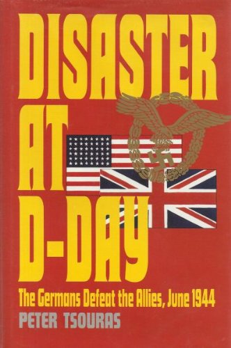 Stock image for DISASTER AT D-DAY: THE GERMANS DEFEAT THE ALLIES: JUNE 1944. for sale by Cambridge Rare Books