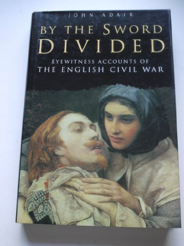 Stock image for By the Sword Divided. Eyewitness Accounts of the English Civil War. for sale by Eryops Books