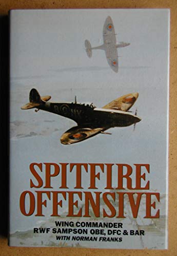 Beispielbild fr SPITFIRE OFFENSIVE: A FIGHTER PILOT'S WAR MEMOIR. zum Verkauf von WorldofBooks