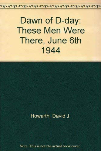 Stock image for Dawn of D-Day: These Men Were There, June 6th 1944 for sale by Dromanabooks