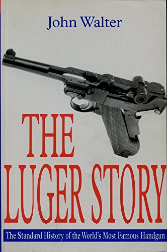 9780905778778: The Luger Story: The Standard History of he World's Most Famous Handgun