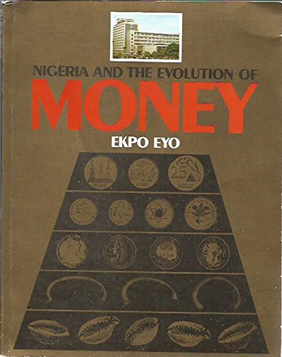 Nigeria and the evolution of money (9780905788067) by Eyo, Ekpo