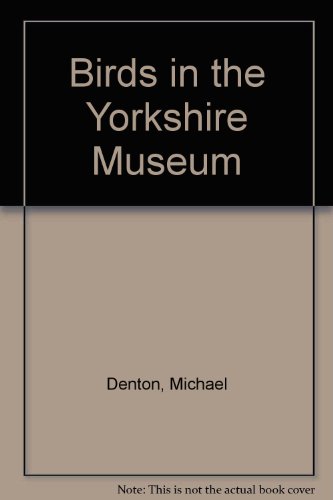 Birds in the Yorkshire Museum (9780905807102) by Denton, Michael