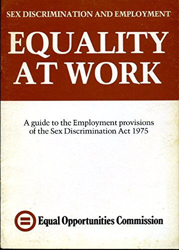 9780905829579: Equality at work: A guide to the employment provisions of the Sex Discrimination Act 1975 (Sex discrimination and employment)