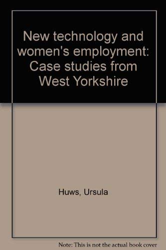 Stock image for New Technology and Women's Employment: Case Studies from West Yorkshire for sale by Naomi Symes Books PBFA