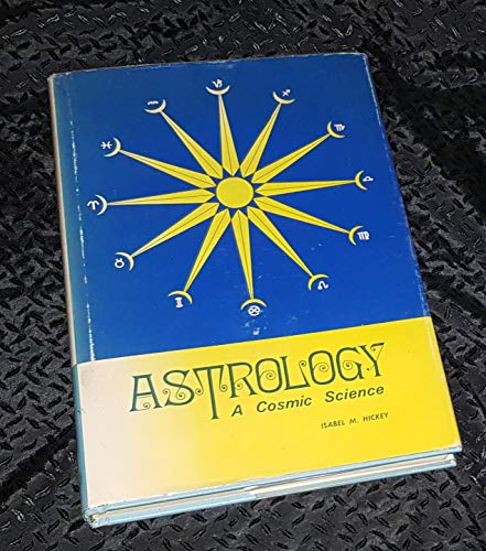 Astrology: A Cosmic Science - Isabel M. Hickey: 9780905841014 - AbeBooks