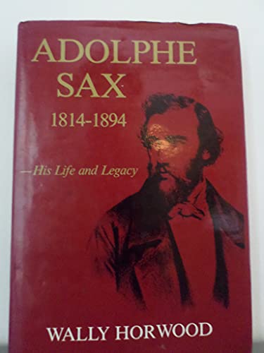 9780905858180: Adolphe Sax, 1814-94: His Life and Legacy