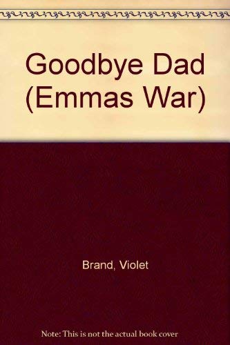 Beispielbild fr Goodbye Dad: Book 1 (Emma's War) zum Verkauf von WorldofBooks
