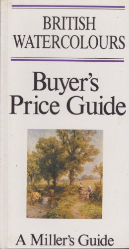 British Watercolours. Buyer's Price Guide. A Miller's Guide