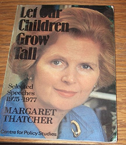 Let our children grow tall: Selected speeches, 1975-1977 (9780905880051) by Thatcher, Margaret