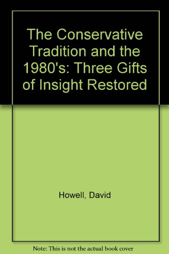 The Conservative Tradition and the 1980's: Three Gifts of Insight Restored (9780905880273) by David Howell; Centre For Policy Studies
