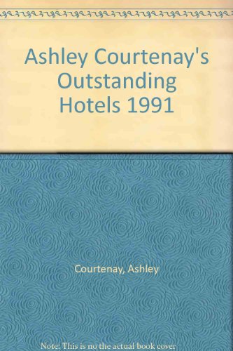 Ashley Courtenay's Outstanding Hotels 1991 (9780905881119) by Ashley Courtenay