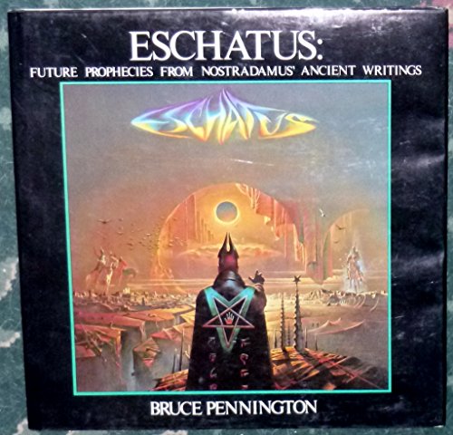Eschatus: Future Prophecies from Nostradamus' Ancient Writings