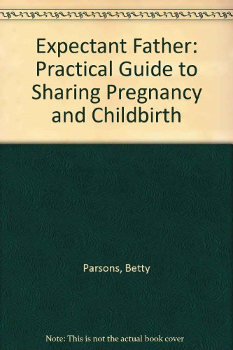 Imagen de archivo de Expectant Father: Practical Guide to Sharing Pregnancy and Childbirth a la venta por Better World Books Ltd