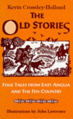 The old stories: Folk tales from East Anglia and the Fen country (9780905899510) by Kevin Crossley-Holland