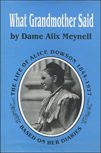 Imagen de archivo de What Grandmother Said: Life of Alice Dowson, 1844-1927, Based on Her Diaries and Letters by Her Granddaughter a la venta por WorldofBooks