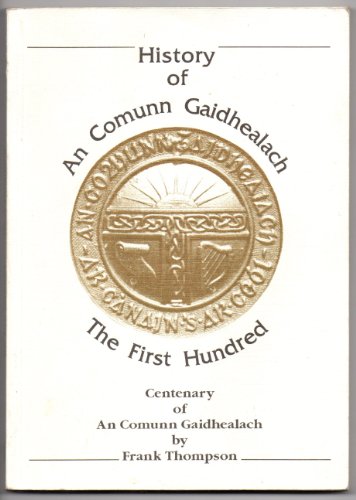 History of An Comunn Gaidhealach: The first hundred (1891-1991) : centenary of An Comunn Gaidhealach (9780905905068) by Frank Thompson