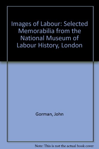 Images of Labour : Selected Memorabilia from the National Museum of Labour History, London
