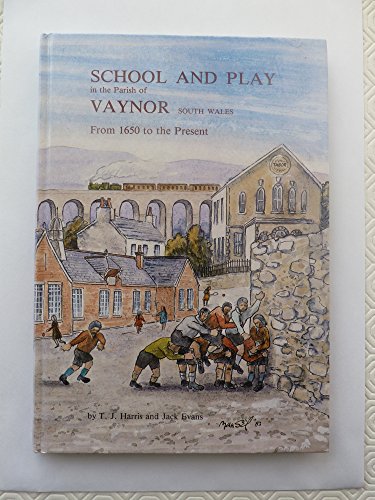 Imagen de archivo de School and Play in the Parish of Vaynor: From 1650 to the Present a la venta por WorldofBooks