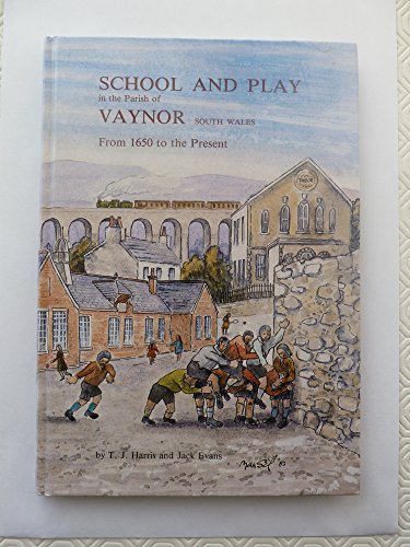 Stock image for School and Play in the Parish of Vaynor: From 1650 to the Present for sale by WorldofBooks