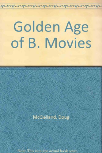 9780905947037: Golden Age of B. Movies