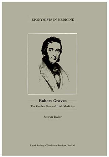 Robert Graves : The Golden Years of Irish Medicine