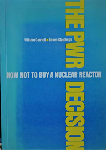 Pressurized Water Reactor Decision: How Not to Buy a Nuclear Reactor (9780905966311) by William Cannell; Renee Chudleigh