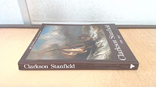 9780905974033: The spectacular career of Clarkson Stanfield, 1793-1867: Seaman, scene-painter, royal academician