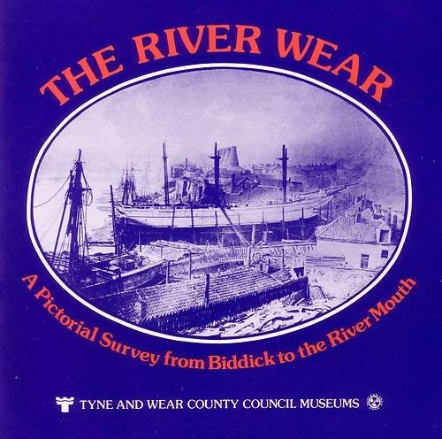 Stock image for The River Wear: A Pictorial Survey From Biddick To The River Mouth. for sale by Paul Hughes - PBFA