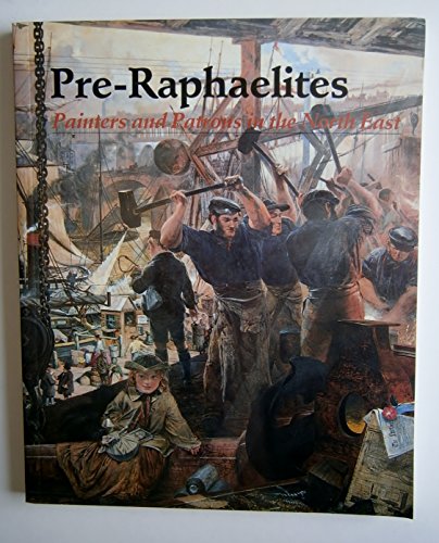 Stock image for Pre-Raphaelites Painters and Patrons in the North East Laing Art Gallery Newcastle upon Tyne 14 October 1989-14 January 1990 for sale by Geoff Blore`s Books