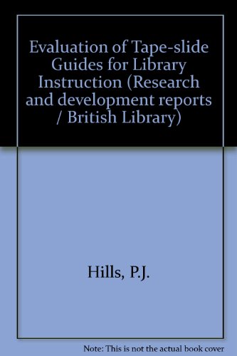 Evaluation of tape-slide guides for library instruction (Reports - British Library, Research & Development) (9780905984049) by Hills, P. J