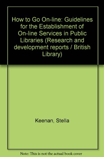 How to Go on Line: Guidelines for the Establishment of Online Service in Public Libraries (9780905984575) by Keenan, Stella