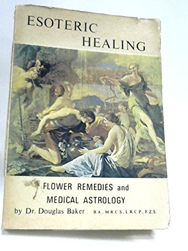 Imagen de archivo de Esoteric Healing, Part III, Volume Three of the Seven Pillars of Ancient Wisdom: Flower Remedies and Medical Astrology a la venta por East Kent Academic