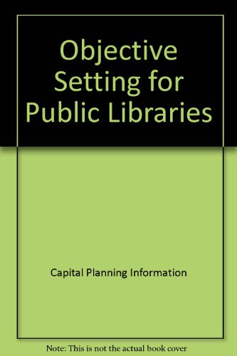 Objective setting for public libraries: Developing a methodology : proceedings of a seminar held in Stamford, Lincolnshire on 25 September 1991 (9780906011768) by Alexander Wilson