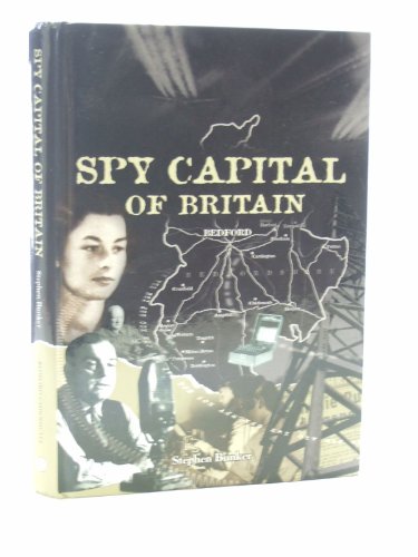 Beispielbild fr Spy Capital of Britain: Bedfordshire's Secret War 1939-1945 zum Verkauf von WorldofBooks