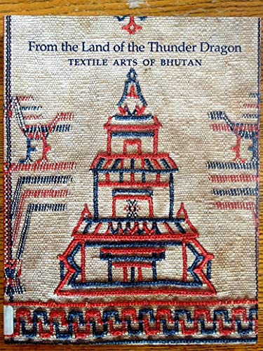 Stock image for From the Land of the Thunder Dragon : Textile Arts of Bhutan for sale by Manchester By The Book