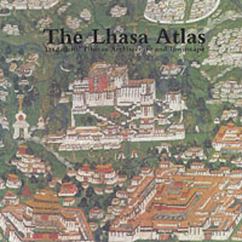 Stock image for The Lhasa Atlas: Traditional Tibetan Architecture and Townscape for sale by PSBooks