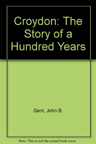 Croydon: the Story of a Hundred (9780906047026) by Gent, John